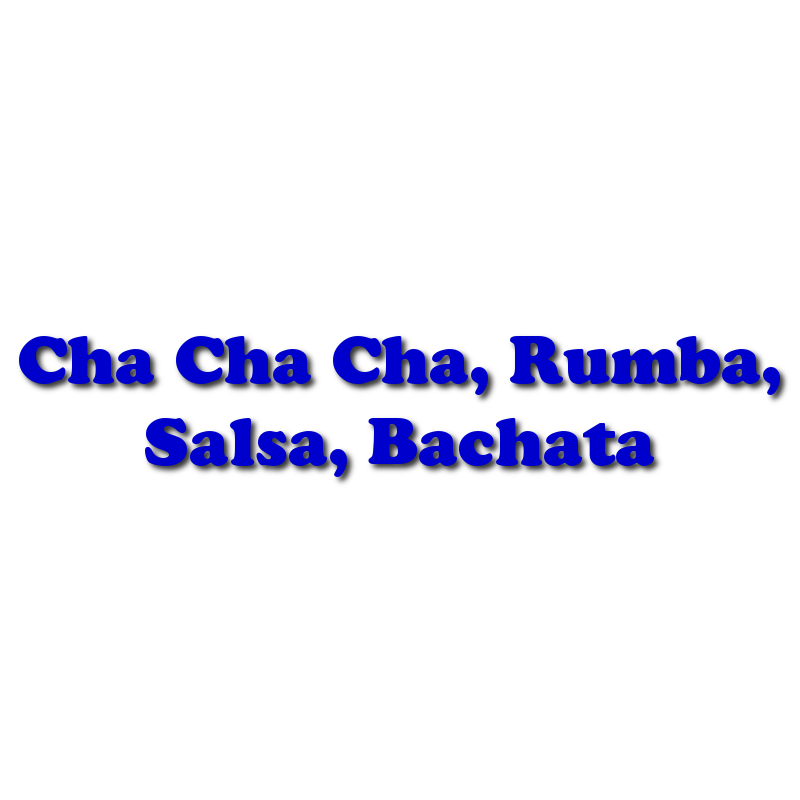Cha Cha Cha, Rumba, Salsa, Bachata